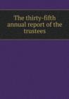 The Thirty-Fifth Annual Report of the Trustees - Book