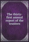 The Thirty-First Annual Report of the Trustees - Book
