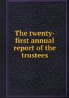 The Twenty-First Annual Report of the Trustees - Book