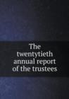 The Twentytieth Annual Report of the Trustees - Book