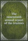 The Nineteenth Annual Report of the Trustees - Book