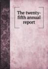 The Twenty-Fifth Annual Report - Book