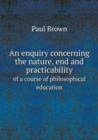 An Enquiry Concerning the Nature, End and Practicability of a Course of Philosophical Education - Book