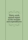 Thirty-Sixth Annual Report of the Receipts and Expenditures - Book