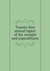 Twenty-First Annual Report of the Receipts and Expenditures - Book
