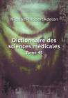 Dictionnaire Des Sciences Medicales Tome 45 - Book