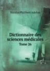 Dictionnaire Des Sciences Medicales Tome 26 - Book