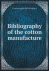 Bibliography of the Cotton Manufacture - Book