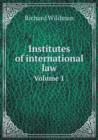 Institutes of International Law Volume 1 - Book