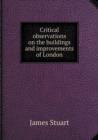 Critical Observations on the Buildings and Improvements of London - Book