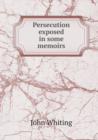 Persecution Exposed in Some Memoirs - Book