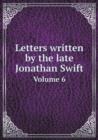 Letters Written by the Late Jonathan Swift Volume 6 - Book