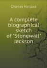 A Complete Biographical Sketch of Stonewall Jackson - Book