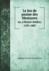 Le Jeu de Paume Des Mestayers Ou, L'Illustre Theatre, 1595-1883 - Book