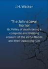 The Johnstown Horror Or, Valley of Death Being a Complete and Thrilling Account of the Awful Floods and Their Appalling Ruin - Book