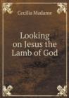 Looking on Jesus the Lamb of God - Book