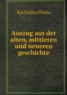 Auszug Aus Der Alten, Mittleren Und Neueren Geschichte - Book