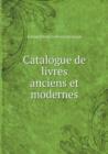 Catalogue de Livres Anciens Et Modernes - Book