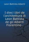 I Dieci Libri de L'Architettura Di Leon Battista de Gli Alberti Fiorentino - Book