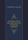 A Eulogy on the Life and Character of Thomas Clarkson - Book