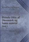 Prinds Otto AF Denmark Og Hans Samtid Deel 1 - Book