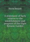 A Statement of Facts Relative to the Establishment and Progress of the Elgin Botanic Garden - Book