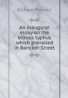 An Inaugural Essay on the Bilious Typhus Which Prevailed in Bancker-Street - Book