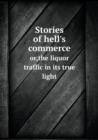 Stories of Hell's Commerce Or, the Liquor Traffic in Its True Light - Book