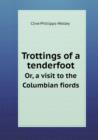 Trottings of a Tenderfoot Or, a Visit to the Columbian Fiords - Book