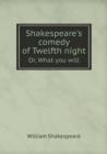 Shakespeare's Comedy of Twelfth Night Or, What You Will - Book