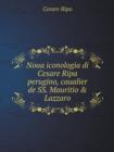 Noua Iconologia Di Cesare Ripa Perugino, Caualier de SS. Mauritio & Lazzaro - Book