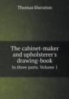 The Cabinet-Maker and Upholsterer's Drawing-Book in Three Parts. Volume 1 - Book