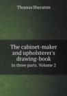 The Cabinet-Maker and Upholsterer's Drawing-Book in Three Parts. Volume 2 - Book
