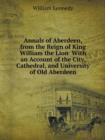 Annals of Aberdeen, from the Reign of King William the Lion with an Account of the City, Cathedral, and University of Old Aberdeen - Book