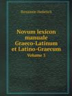 Novum Lexicon Manuale Graeco-Latinum Et Latino-Graecum Volume 3 - Book