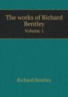 The Works of Richard Bentley Volume 1 - Book