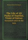 The Life of Ali Pasha of Tepelini, Vizier of Epirus : Surnamed Aslan or the Lion - Book