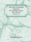 The Life of Olaudah Equiano, or Gustavus Vassa, the African Volumes 1-2 - Book