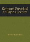 Sermons Preached at Boyle's Lecture - Book