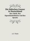 Die Judischen Gauner in Deutschland Ihre Taktik, Ihre Eigenthumlichkeiten Und Ihre Sprache - Book
