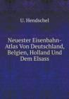 Neuester Eisenbahn-Atlas Von Deutschland, Belgien, Holland Und Dem Elsass - Book