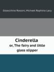 Cinderella Or, the Fairy and Little Glass Slipper - Book