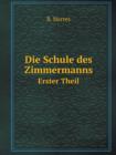 Die Schule Des Zimmermanns Erster Theil - Book