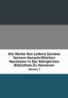 Die Werke Von Leibniz Gemass Seinem Hanschriftlichen Nachlasse in Der Koeniglichen Bibliothek Zu Hannover Volume 3 - Book