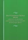 Des P. Cornelius Tacitus Werke Lateinisch mit deutscher Uebersetzung und erla&#776;uternden Anmerkungen. Band 1 - Book