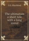 The Ultimatum a Short Tale with a Long Moral - Book