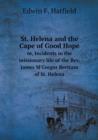 St. Helena and the Cape of Good Hope Or, Incidents in the Missionary Life of the REV. James M'Gregor Bertram of St. Helena - Book