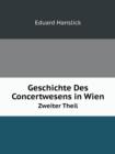 Geschichte Des Concertwesens in Wien Zweiter Theil - Book