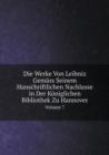 Die Werke Von Leibniz Gemass Seinem Hanschriftlichen Nachlasse in Der Koeniglichen Bibliothek Zu Hannover Volume 7 - Book