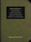 Maximilians I Vertraulicher Briefwechsel Mit Sigmund Pruschenk Freiherrn Zu Stettenberg - Book